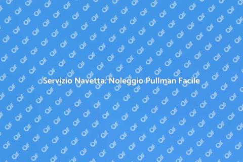Noleggio Pullman per Servizi Navetta
