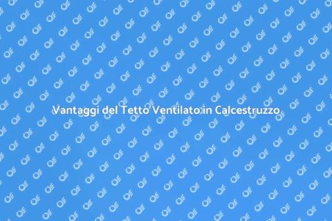 Tetto Ventilato in Calcestruzzo