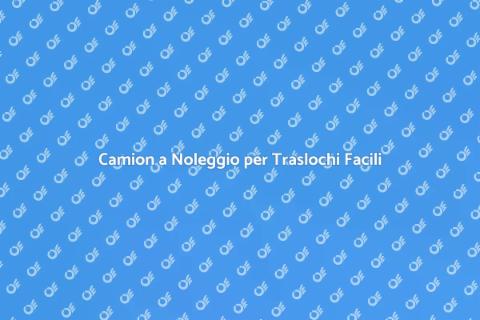 Noleggio Camion per Trasporti Efficace