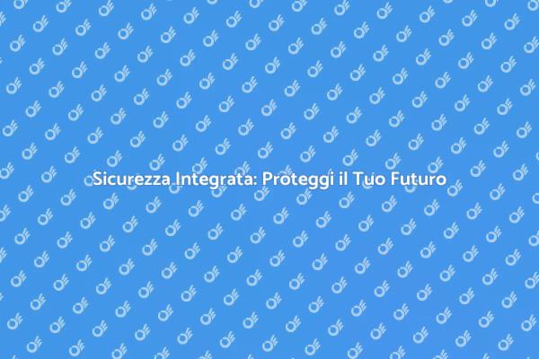 L'importanza della Sicurezza Integrata