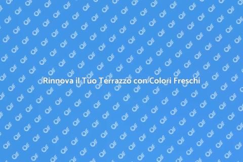 Colorare il Terrazzo: Rinnova il Tuo Spazio