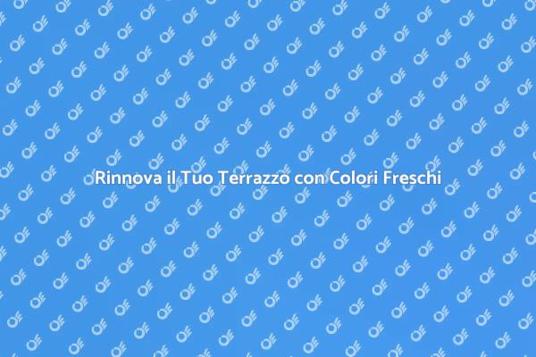 Trasforma il Tuo Terrazzo con Colori