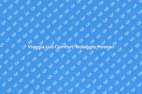 Spostamenti Confortevoli con Minivan