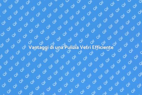 Pulizia Vetri Efficiente e Professionale