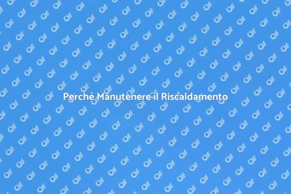 Manutenzione per un Calore Sicuro