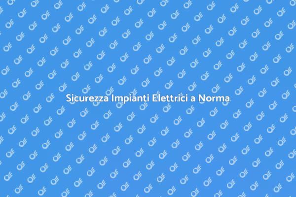 Sicurezza e Messa a Norma Elettrica