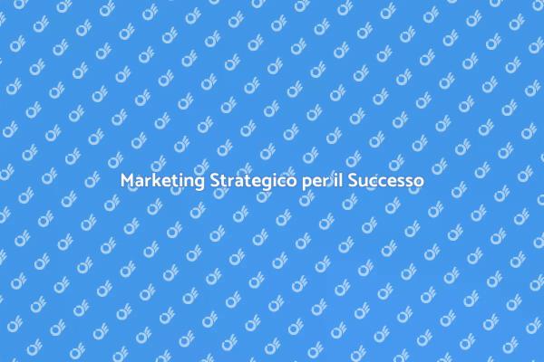 Scopri la Forza della Consulenza Marketing