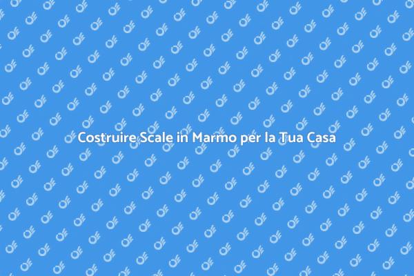 Scale in Marmo: Stile e Funzionalità