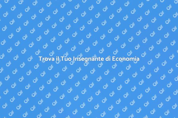 Scegliere un Insegnante di Economia Qualificato