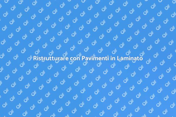 Trasforma la tua Casa con Pavimenti in Laminato