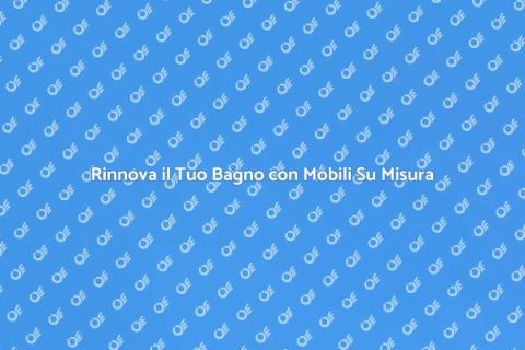 Mobili Bagno: Trasforma il Tuo Spazio