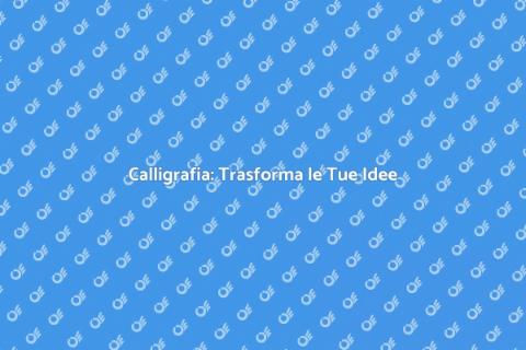 Calligrafia: L'Arte della Scrittura