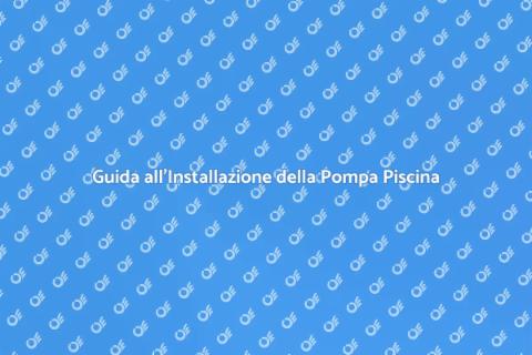 Installare Pompa per Piscina Facile
