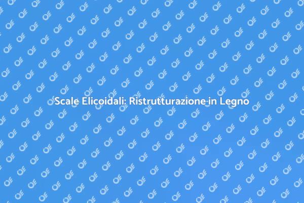 Eleganza delle Scale Elicoidali in Legno