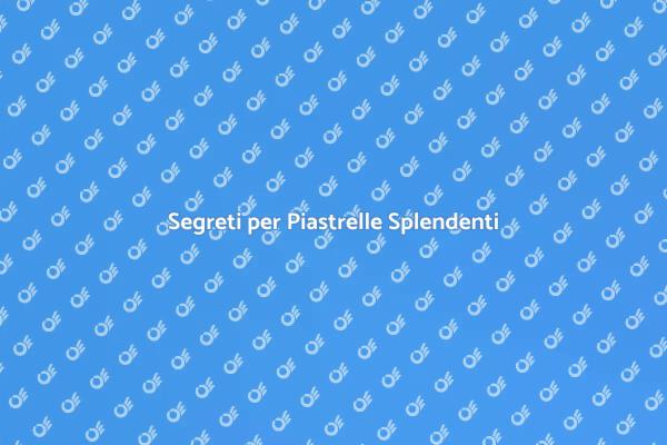 Come Pulire le Piastrelle Efficacemente