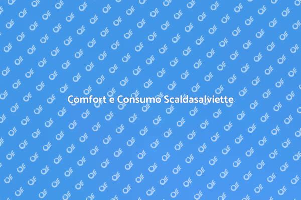 Scaldasalviette: Comfort e Consumi