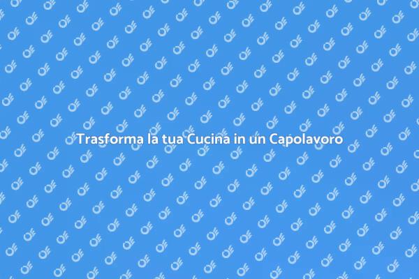 Rinnova la tua Cucina e Vivi Meglio