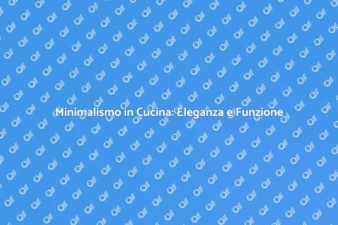 Cucina Minimalista: Stile e Funzionalità
