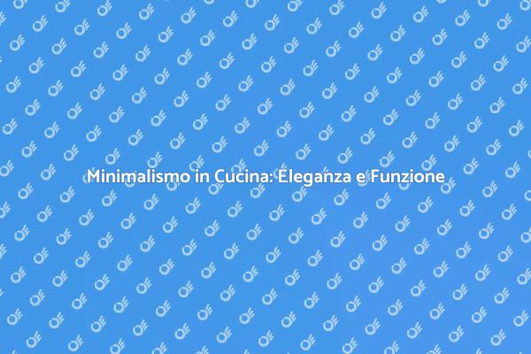 Trasforma la Tua Cucina con Stile Minimalista