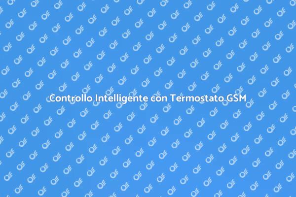 Rivoluziona il Clima Domestico con GSM