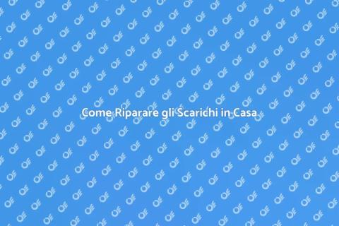 Riparazione Scarichi: Guida Completa