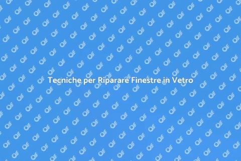 Riparazione Finestre in Vetro Efficace