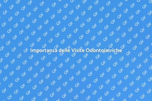 Sorriso Sano: Visite Necessarie