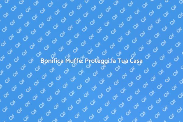 Muffe Sulle Pareti? Ecco Come Bonificare