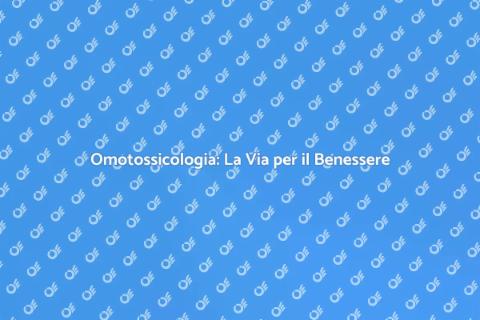 Omotossicologia: Salute e Benessere