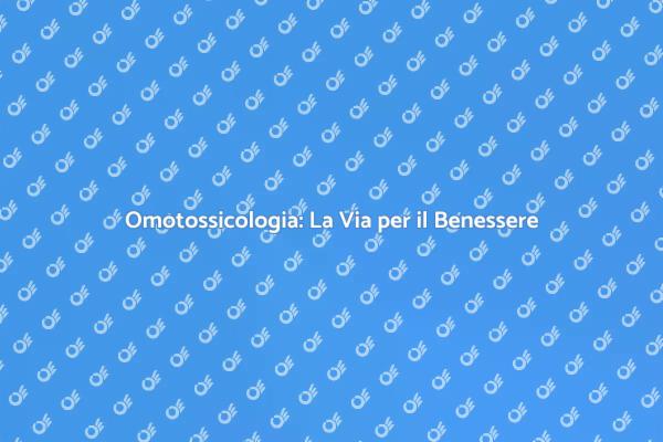 Omotossicologia: Un Nuovo Inizio per Te