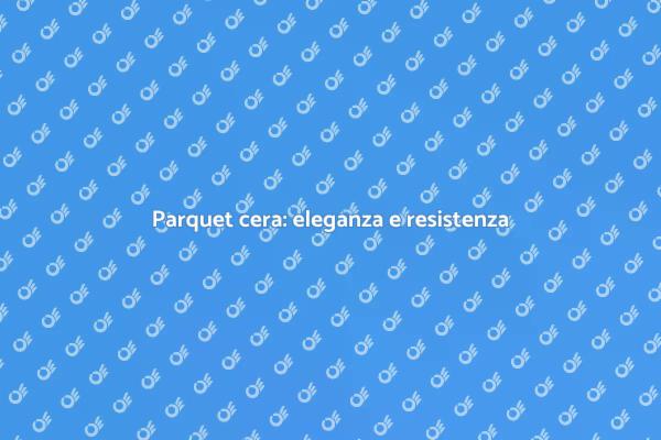 Parquet con finitura cera per la tua casa
