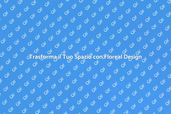 Floreal Design: Un Nuovo Stile per Casa