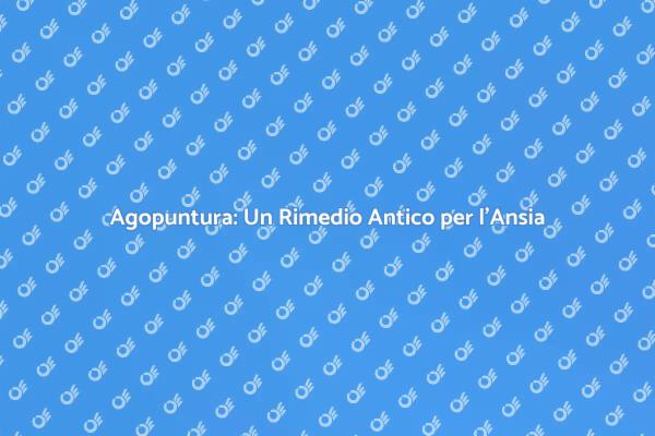 Come l'Agopuntura Combatte Ansia e Depressione