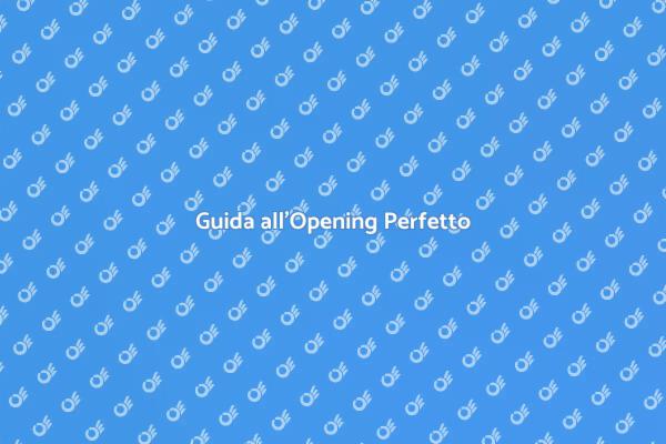 Come Pianificare un Opening Efficace