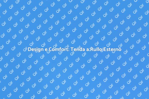 Eleganza e Comfort con la Tenda a Rullo