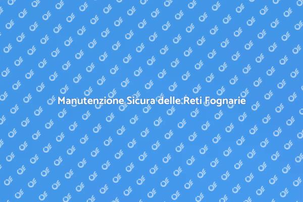 Reti Fognarie: Manutenzione Essenziale