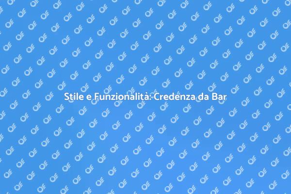 La Tua Credenza da Bar Moderna e Stile