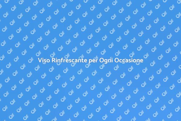 Rinfresca il Tuo Viso con Stile