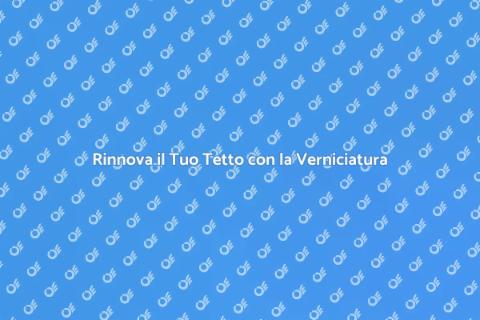 Dipingere il Tetto: Guida Pratica