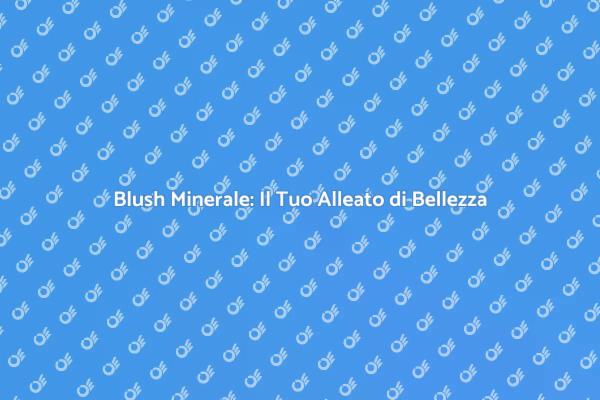 Blush Minerale: Magia e Bellezza Naturale