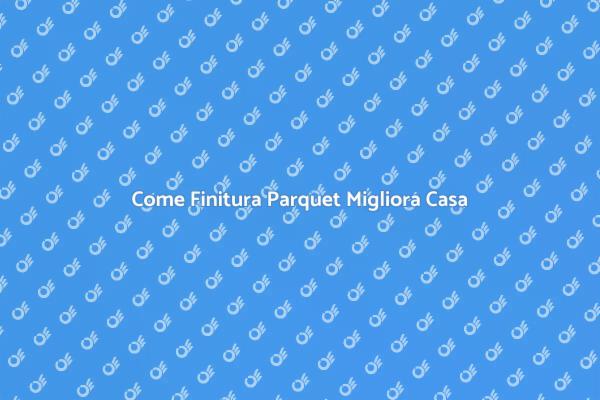 Finitura: Il Segreto per il Tuo Parquet