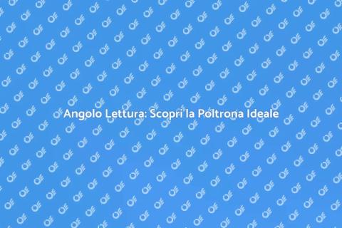 Poltrona da Lettura: Comfort e Stile