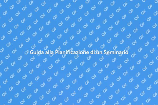Come Pianificare un Seminario Perfetto
