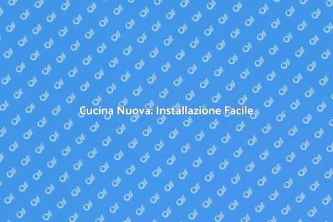 Installazione Cucina: Guida Completa