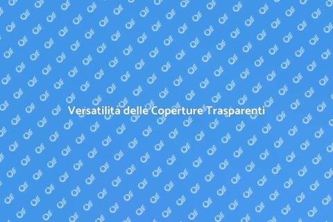 Coperture in Materiale Plastico Trasparente