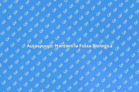 Noleggio Autospurgo per Fossa Biologica
