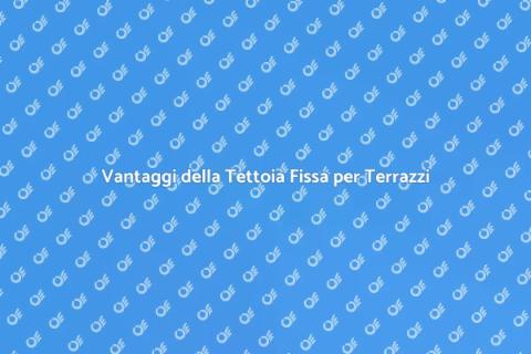 Copertura per Terrazzi con Tettoia Fissa