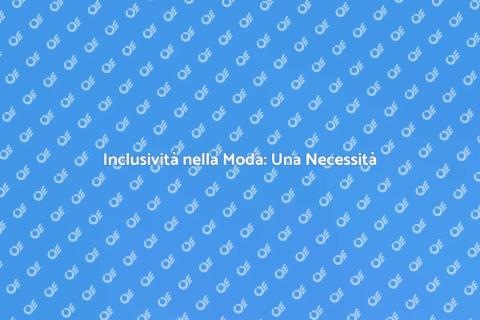 Moda Inclusiva: Campagna di Successo