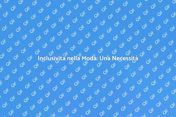 L'importanza della Diversità nella Moda
