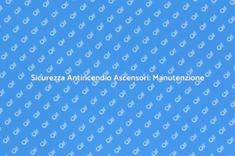 Manutenzione Impianti Antincendio Ascensori